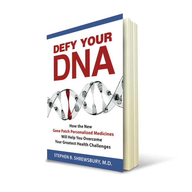 Defy Your DNA Book, How the New Gene Patch Personalized Medicines Will Help You Overcome Your Greatest Health Challenges, by Dr. Stephen Shrewsbury. 